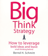 Big Think Strategy: How to Leverage Bold Ideas and Leave Small Thinking Behind