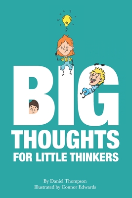 Big Thoughts For Little Thinkers - Thompson, Daniel
