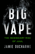 Big Vape: The Incendiary Rise of Juul