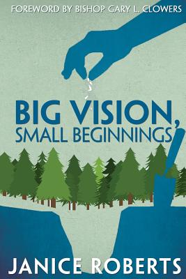 Big Vision, Small Beginnings - Roberts, Janice