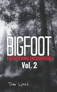 Bigfoot Frightening Encounters: Volume 2