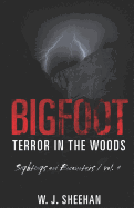 Bigfoot Terror in the Woods: Sightings and Encounters, Volume 4