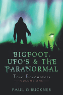 Bigfoot, UFOs & the Paranormal: True Encounters