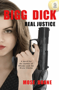 Bigg Dick: Real Justice: by the Author of Obama and the Dixie Chicks