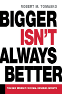 Bigger Isn't Always Better: The New Mindset for Real Business Growth
