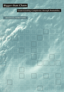 Bigger Than Chaos: Understanding Complexity Through Probability