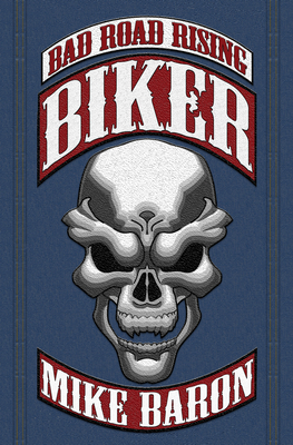 Biker: Bad Road Rising, Book 1 - Baron, Mike
