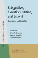 Bilingualism, Executive Function, and Beyond: Questions and Insights
