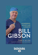 Bill Gibson: Pioneering Bionic Ear Surgeon