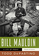 Bill Mauldin: A Life Up Front