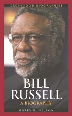 Bill Russell: A Biography - Nelson, Murry R