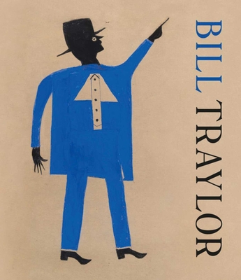 Bill Traylor - Rousseau, Valerie, and Purden, Debra, and Rowell, Margit (Foreword by)