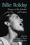 Billie Holiday: Essays on the Artistry and Legacy