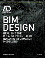 BIM Design: Realising the Creative Potential of Building Information Modelling