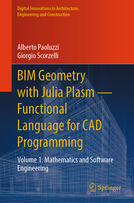 BIM Geometry with Julia Plasm-Functional Language for CAD Programming: Volume 1: Mathematics and Software Engineering - Paoluzzi, Alberto, and Scorzelli, Giorgio