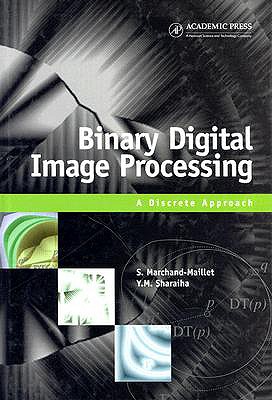 Binary Digital Image Processing: A Discrete Approach - Marchand-Maillet, St�phane, and Sharaiha, Yazid M