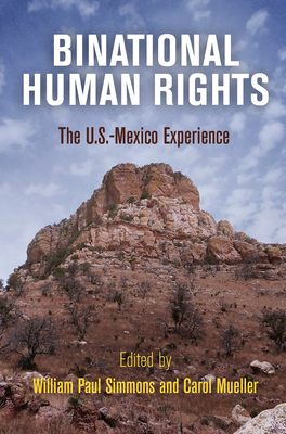 Binational Human Rights: The U.S.-Mexico Experience - Simmons, William Paul (Editor), and Mueller, Carol (Editor)