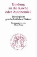 Bindung an Die Kirche Oder Autonomie?: Theologie Im Gesellschaftlichen Diskurs