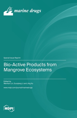 Bio-Active Products from Mangrove Ecosystems - Lin, Wenhan (Guest editor), and Li, Guoqiang (Guest editor), and Xu, Jing (Guest editor)