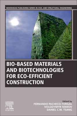 Bio-based Materials and Biotechnologies for Eco-efficient Construction - Pacheco-Torgal, F. (Editor), and Ivanov, Volodymyr (Editor), and Tsang, Daniel C.W. (Editor)
