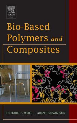 Bio-Based Polymers and Composites - Wool, Richard, and Sun, Xiuzhi Susan