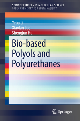 Bio-Based Polyols and Polyurethanes - Li, Yebo, and Luo, Xiaolan, and Hu, Shengjun