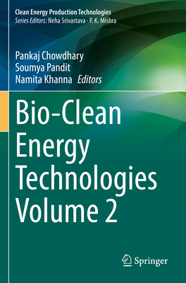 Bio-Clean Energy Technologies Volume 2 - Chowdhary, Pankaj (Editor), and Pandit, Soumya (Editor), and Khanna, Namita (Editor)