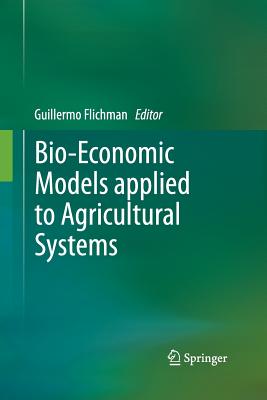 Bio-Economic Models Applied to Agricultural Systems - Flichman, Guillermo (Editor)