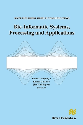 Bio-Informatic Systems, Processing and Applications - Agbinya, Johnson I (Editor), and Custovic, Edhem (Editor), and Whittington, Jim (Editor)