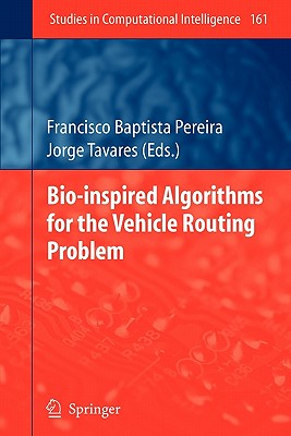 Bio-inspired Algorithms for the Vehicle Routing Problem - Pereira, Francisco Baptista (Editor), and Tavares, Jorge (Editor)