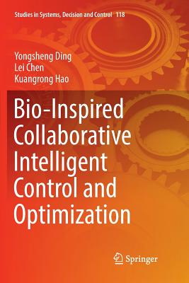 Bio-Inspired Collaborative Intelligent Control and Optimization - Ding, Yongsheng, and Chen, Lei, and Hao, Kuangrong