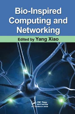 Bio-Inspired Computing and Networking - Xiao, Yang