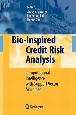 Bio-Inspired Credit Risk Analysis: Computational Intelligence with Support Vector Machines - Yu, Lean, and Wang, Shouyang, and Lai, Kin Keung