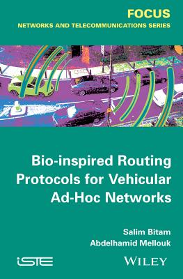 Bio-Inspired Routing Protocols for Vehicular Ad Hoc Networks - Bitam, Salim, and Mellouk, Abdelhamid