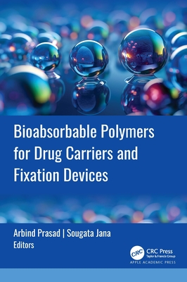 Bioabsorbable Polymers for Drug Carriers and Fixation Devices - Prasad, Arbind (Editor), and Jana, Sougata (Editor)