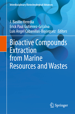Bioactive Compounds Extraction from Marine Resources and Wastes - Heredia, J Basilio (Editor), and Guti�rrez-Grijalva, Erick Paul (Editor), and Cabanillas-Boj�rquez, Luis Angel (Editor)