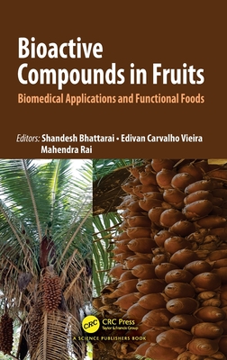Bioactive Compounds in Fruits: Biomedical Applications and Functional Foods - Bhattarai, Shandesh (Editor), and Vieira, Edivan Carvalho (Editor), and Rai, Mahendra (Editor)