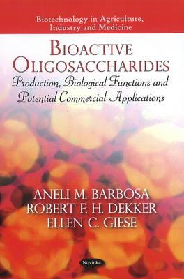 Bioactive Oligosaccharides: Production, Biological Functions & Potential Commercial Applications - Barbosa, Aneli M, and Dekker, Robert F H, and Giese, Elllen C