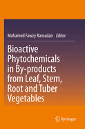 Bioactive Phytochemicals in By-products from Leaf, Stem, Root and Tuber Vegetables