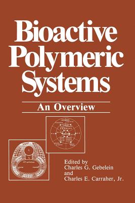 Bioactive Polymeric Systems: An Overview - Gebelein, Charles G, Dr., and Carraher, Charles E, Dr.