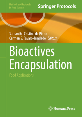 Bioactives Encapsulation: Food Applications - de Pinho, Samantha Cristina (Editor), and Favaro-Trindade, Carmen Silvia (Editor)