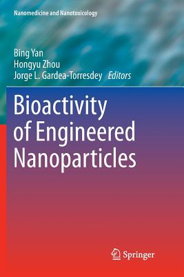 Bioactivity of Engineered Nanoparticles - Yan, Bing (Editor), and Zhou, Hongyu (Editor), and Gardea-Torresdey, Jorge L. (Editor)