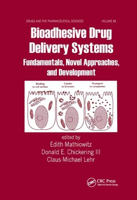 Bioadhesive Drug Delivery Systems: Fundamentals, Novel Approaches, and Development - Mathiowitz, Edith (Editor), and Chickering III, Donald E. (Editor), and Lehr, Claus-Michael (Editor)