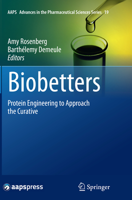 Biobetters: Protein Engineering to Approach the Curative - Rosenberg, Amy (Editor), and Demeule, Barth�lemy (Editor)