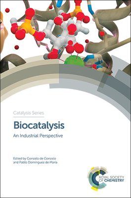 Biocatalysis: An Industrial Perspective - de Gonzalo, Gonzalo (Editor), and Dom�nguez de Mar�a, Pablo (Editor)