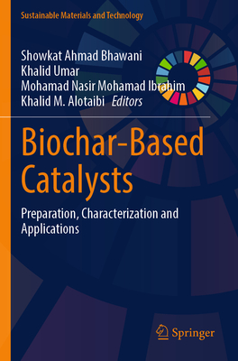 Biochar-Based Catalysts: Preparation, Characterization and Applications - Bhawani, Showkat Ahmad (Editor), and Umar, Khalid (Editor), and Mohamad Ibrahim, Mohamad Nasir (Editor)