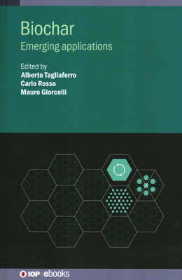 Biochar: Emerging applications - Tagliaferro, Alberto, Professor (Editor), and Rosso, Carlo, Professor (Editor), and Giorcelli, Mauro, Professor (Editor)