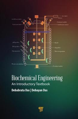 Biochemical Engineering: An Introductory Textbook - Das, Debabrata (Editor), and Das, Debayan (Editor)