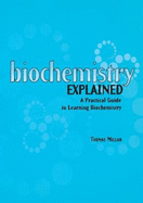 Biochemistry Explained: A Practical Guide to Learning Biochemistry
