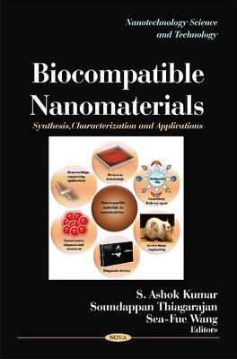 Biocompatible Nanomaterials: Synthesis, Characterization & Applications - Kumar, S Ashok (Editor), and Thiagarajan, Soundappan (Editor), and Wang, Sea-Fue (Editor)